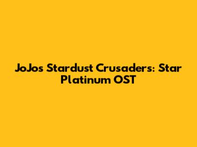 JoJo's Stardust Crusaders: Star Platinum OST