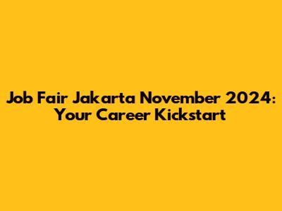 Job Fair Jakarta November 2024: Your Career Kickstart