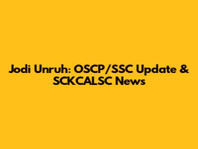 Jodi Unruh: OSCP/SSC Update & SCKCALSC News