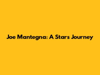 Joe Mantegna: A Star's Journey