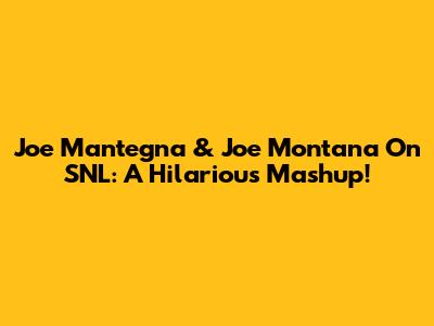 Joe Mantegna & Joe Montana On SNL: A Hilarious Mashup!