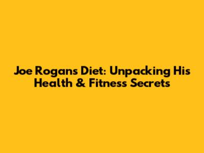 Joe Rogan's Diet: Unpacking His Health & Fitness Secrets