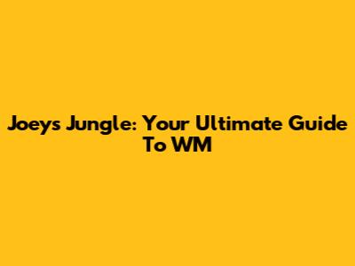 Joey's Jungle: Your Ultimate Guide To WM