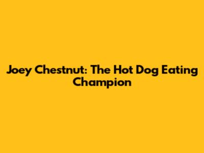 Joey Chestnut: The Hot Dog Eating Champion