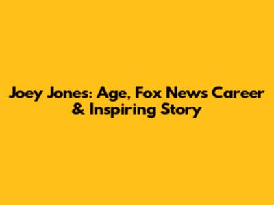 Joey Jones: Age, Fox News Career & Inspiring Story