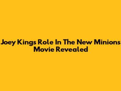 Joey King's Role In The New Minions Movie Revealed
