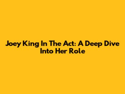 Joey King In The Act: A Deep Dive Into Her Role