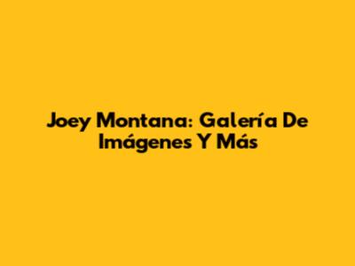 Joey Montana: Galería De Imágenes Y Más