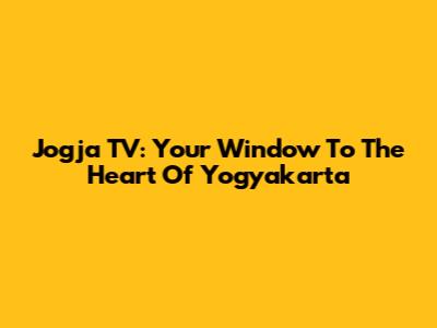 Jogja TV: Your Window To The Heart Of Yogyakarta
