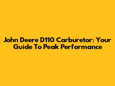 John Deere D110 Carburetor: Your Guide To Peak Performance