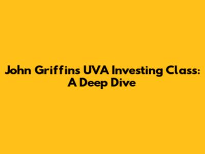 John Griffin's UVA Investing Class: A Deep Dive