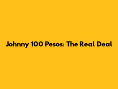 Johnny 100 Pesos: The Real Deal