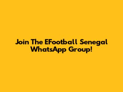 Join The EFootball Senegal WhatsApp Group!
