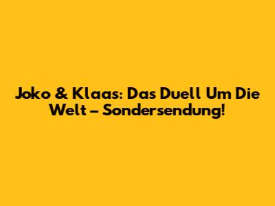 Joko & Klaas: Das Duell Um Die Welt – Sondersendung!