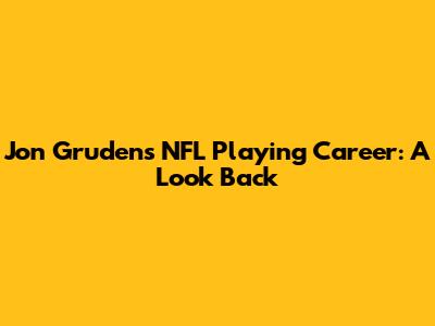Jon Gruden's NFL Playing Career: A Look Back
