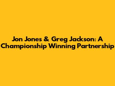 Jon Jones & Greg Jackson: A Championship Winning Partnership