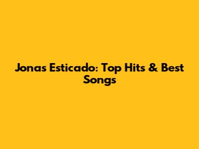Jonas Esticado: Top Hits & Best Songs