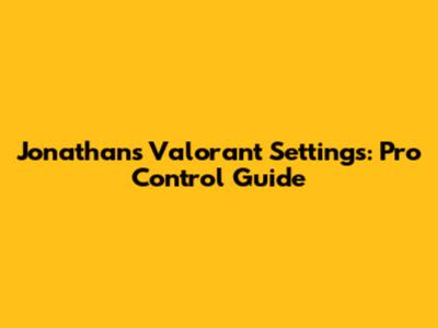 Jonathan's Valorant Settings: Pro Control Guide