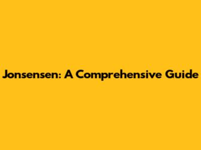 Jonsensen: A Comprehensive Guide