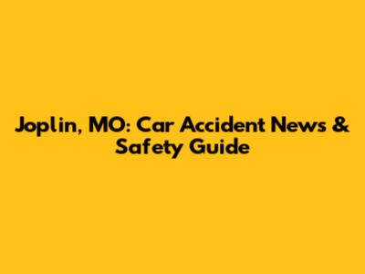 Joplin, MO: Car Accident News & Safety Guide