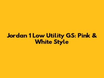 Jordan 1 Low Utility GS: Pink & White Style