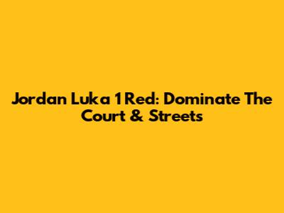 Jordan Luka 1 Red: Dominate The Court & Streets