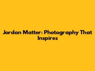 Jordan Matter: Photography That Inspires