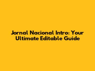 Jornal Nacional Intro: Your Ultimate Editable Guide