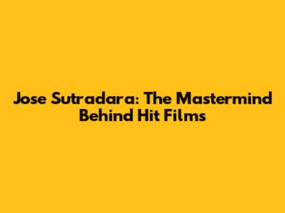 Jose Sutradara: The Mastermind Behind Hit Films