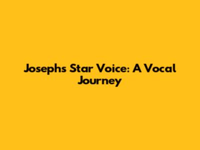 Joseph's Star Voice: A Vocal Journey