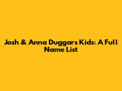 Josh & Anna Duggar's Kids: A Full Name List