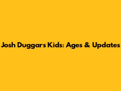 Josh Duggar's Kids: Ages & Updates