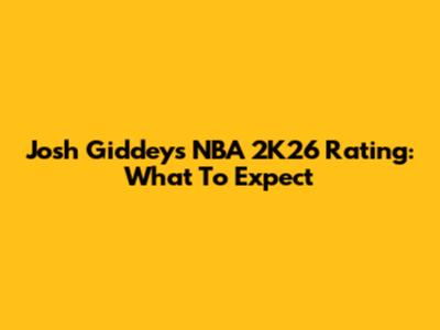 Josh Giddey's NBA 2K26 Rating: What To Expect