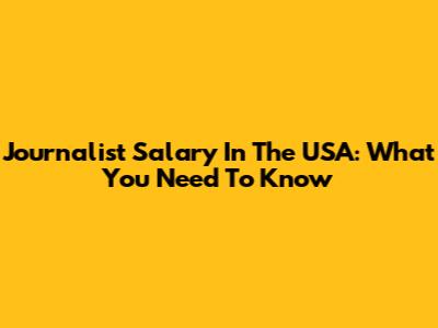 Journalist Salary In The USA: What You Need To Know