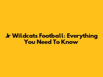 Jr Wildcats Football: Everything You Need To Know