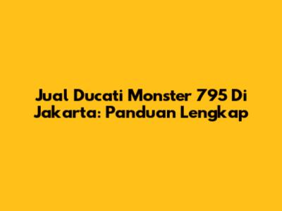 Jual Ducati Monster 795 Di Jakarta: Panduan Lengkap