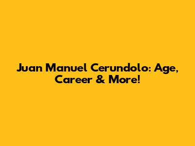 Juan Manuel Cerundolo: Age, Career & More!