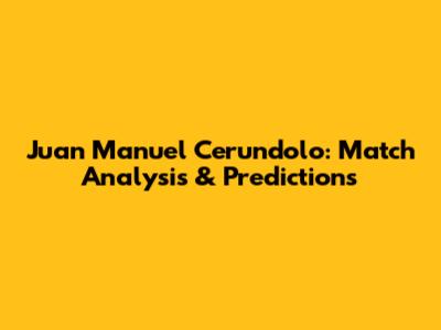 Juan Manuel Cerundolo: Match Analysis & Predictions