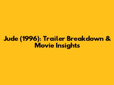 Jude (1996): Trailer Breakdown & Movie Insights