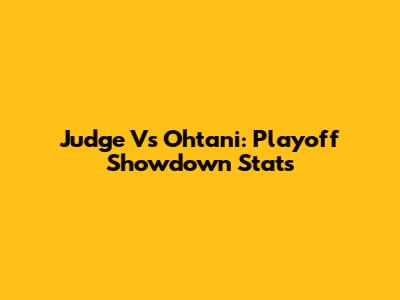 Judge Vs Ohtani: Playoff Showdown Stats