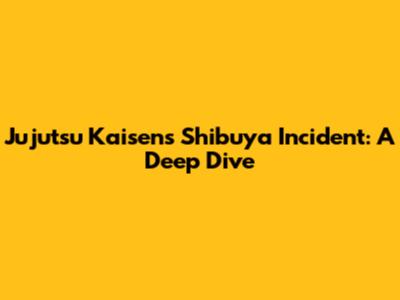 Jujutsu Kaisen's Shibuya Incident: A Deep Dive