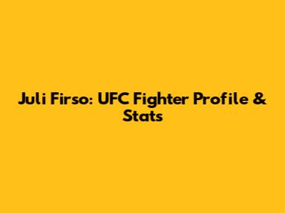 Juli Firso: UFC Fighter Profile & Stats