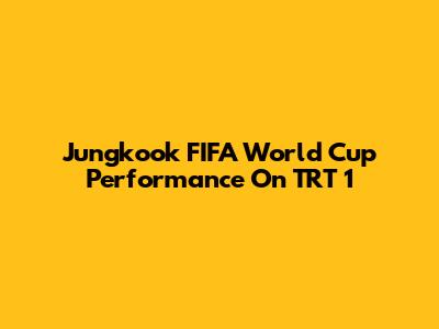 Jungkook FIFA World Cup Performance On TRT 1