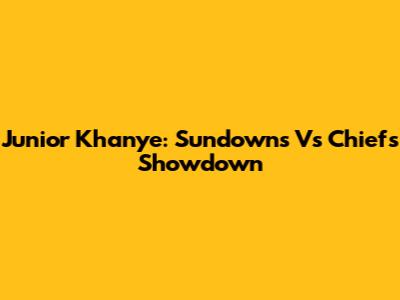 Junior Khanye: Sundowns Vs Chiefs Showdown