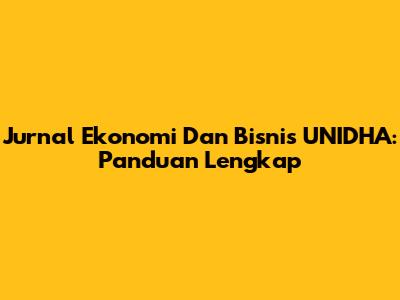 Jurnal Ekonomi Dan Bisnis UNIDHA: Panduan Lengkap