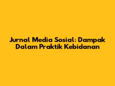 Jurnal Media Sosial: Dampak Dalam Praktik Kebidanan