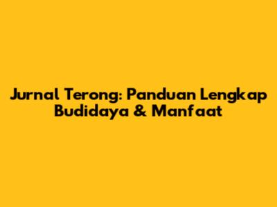 Jurnal Terong: Panduan Lengkap Budidaya & Manfaat