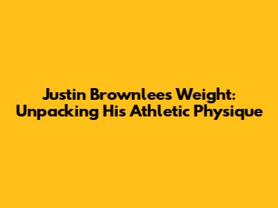 Justin Brownlee's Weight: Unpacking His Athletic Physique