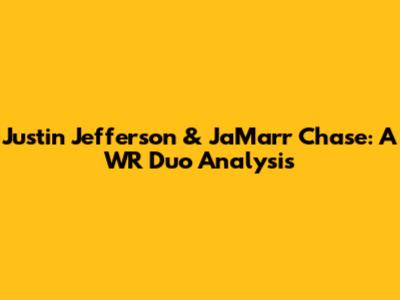 Justin Jefferson & Ja'Marr Chase: A WR Duo Analysis