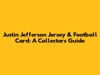 Justin Jefferson Jersey & Football Card: A Collector's Guide